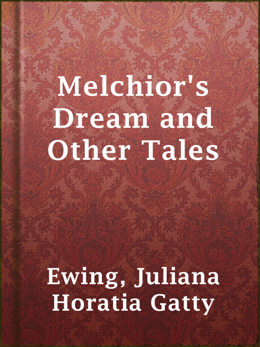Title details for Melchior's Dream and Other Tales by Juliana Horatia Gatty Ewing - Available